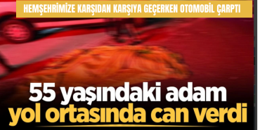 Şehirliniz yolda karşı tarafa geçmeye çalışırken bir araç ona çarptı.
