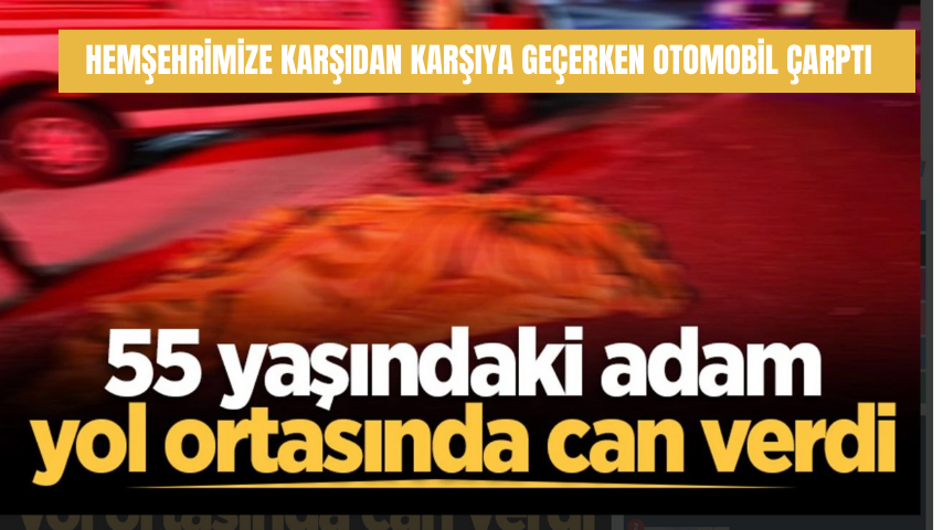 Şehirliniz yolda karşı tarafa geçmeye çalışırken bir araç ona çarptı.